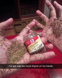 triciaratops:  tastefullyoffensive:  What a huge waste of thyme. [x]  Wait how did you take the picture? 