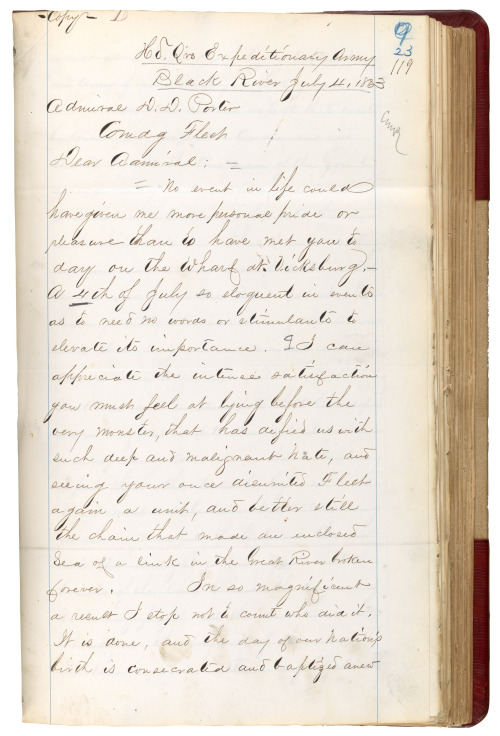 “ “HdQrs Expeditionary Army
Black River July 4, 1863
Admiral D.D. Porter
Comdg Fleet
Dear Admiral:
No event in life could have given me more personal pride or pleasure than to have met you to day on the Wharf at Vicksburg. – A 4th of July so eloquent...