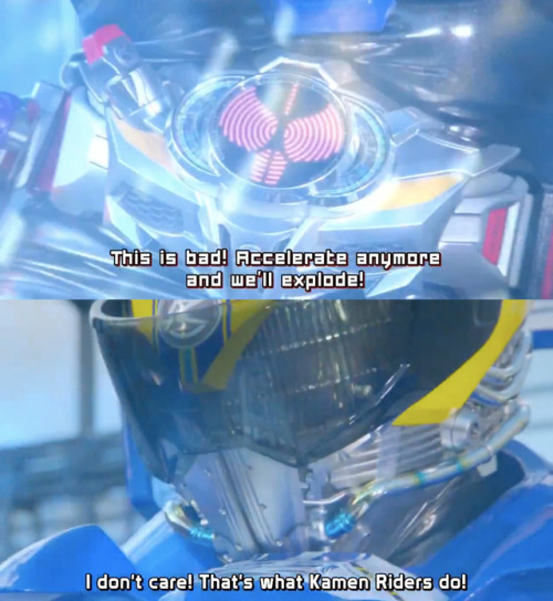 “That’s what Kamen Riders do!”Wait. Which part? The exploding or the not caring?