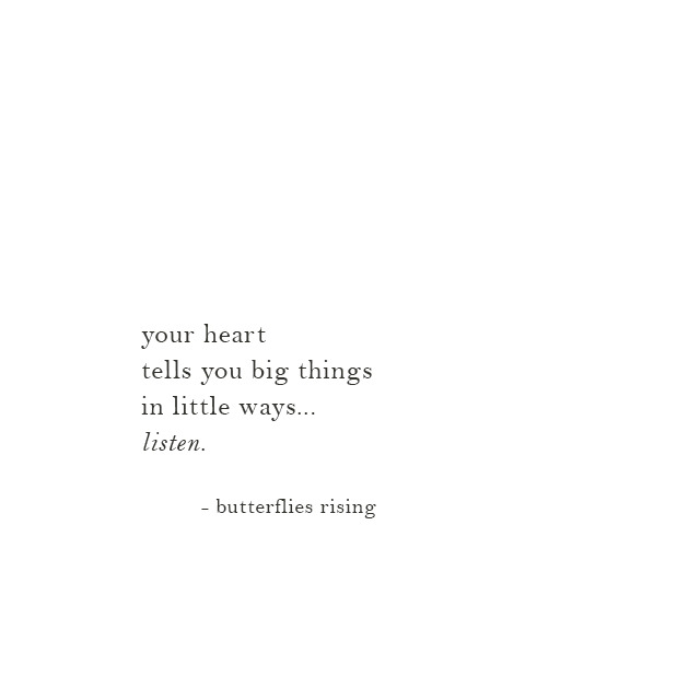 your heart tells you big things in little ways…... - butterflies rising
