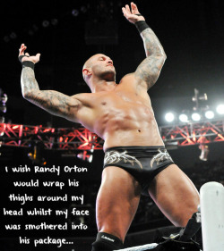 wrestlingssexconfessions:  I wish Randy Orton
