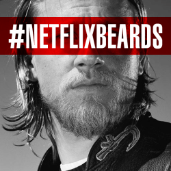 netflix:  Everything’s better with a beard.