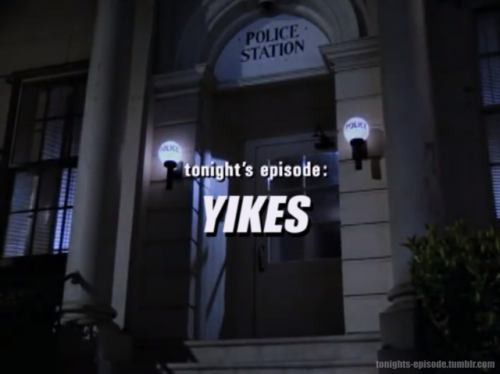 tonights-episode: tonight’s episode: YIKES