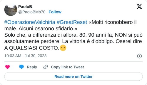 #OperazioneValchiria #GreatReset «Molti riconobbero il male. Alcuni osarono sfidarlo.»  Solo che, a differenza di allora, 80, 90 anni fa, NON si può assolutamente perdere! La vittoria è d'obbligo. Oserei dire A QUALSIASI COSTO.😶  — PaoloB (@PaoloBMb70) July 30, 2023