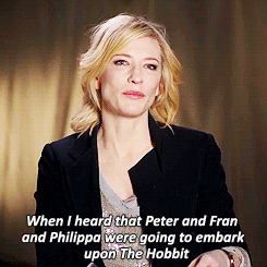 nervouspearl:nobody wanted to be in The Hobbit as much as Cate Blanchett wanted to be in The HobbitI