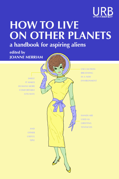 sorryneither:upperrubberboot:How to Live on Other Planets: A Handbook for Aspiring Aliens, forthcomi