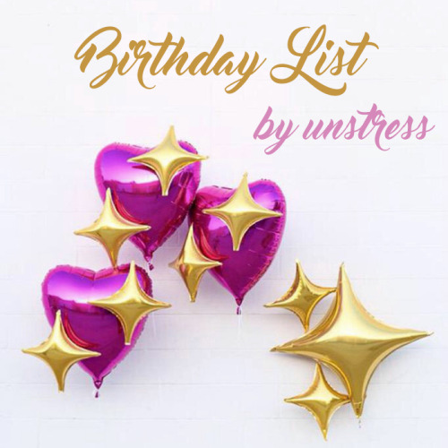 unstress:Hi, guys! Everybody loves to have their birthday remembered and receive a little bit more l