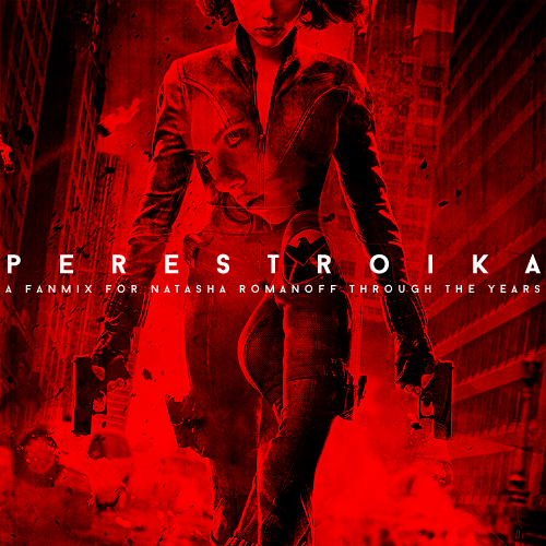 rvmanovs:перестро́йка \ˌper-ə-ˈstrȯi-kə\ — restructuringa fanmix for Natasha Romanoff through the ye