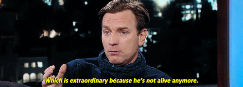 daily-mcgregor:  They got a line of him as Obi-Wan Kenobi saying ‘afraid’ and they just cut the ‘af’ and the ‘d’ off and they got their ‘Rey’    