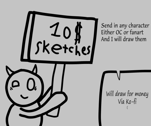 Uhh, Im Knda In A Sticky Situation, And Need To Pay Upcoming Bills, And Fast, So Im Opening Up 10 Sketches.