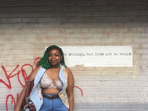 “Be strange but let’s not be weird” IG: @fatangryblackgirl