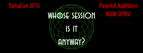 Whose Session Is It Anyway at Yamacon 2015 is officially OPENING AUDITIONS! If you&rsquo;re into #Ho