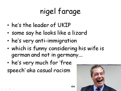 tom-fletchers-booty:  likesboyswholikeboys:  forgiveninasong:  landofstories:  natasha-roman0ff:  So a couple of you may have seen some people talking about UKIP on Tumblr. I made a small Powerpoint to educate you. Enjoy! :3  some more things if people