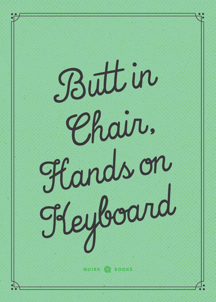 quirkbooks:  Some motivational posters, for you NaNoWriMo participants. YOU CAN DO