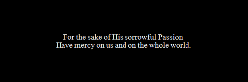 by-grace-of-god:Divine Mercy Prayer given to St. Faustina