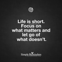 mysimplereminders:  “Life is short. Focus