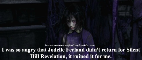 “I was so angry that Jodelle Ferland didn&rsquo;t return for Silent Hill Revalation, it ru