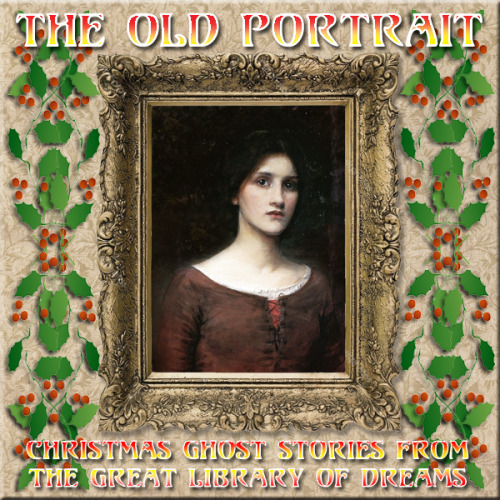 hypnogoria: GREAT LIBRARY OF DREAMS 40 - The Old Portrait In the last of our ghost stories for Chris