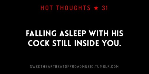 sweetheartbeatoffroadmusic:  FALLING ASLEEP. More in this series: Hot Thoughts or check out my blog. 