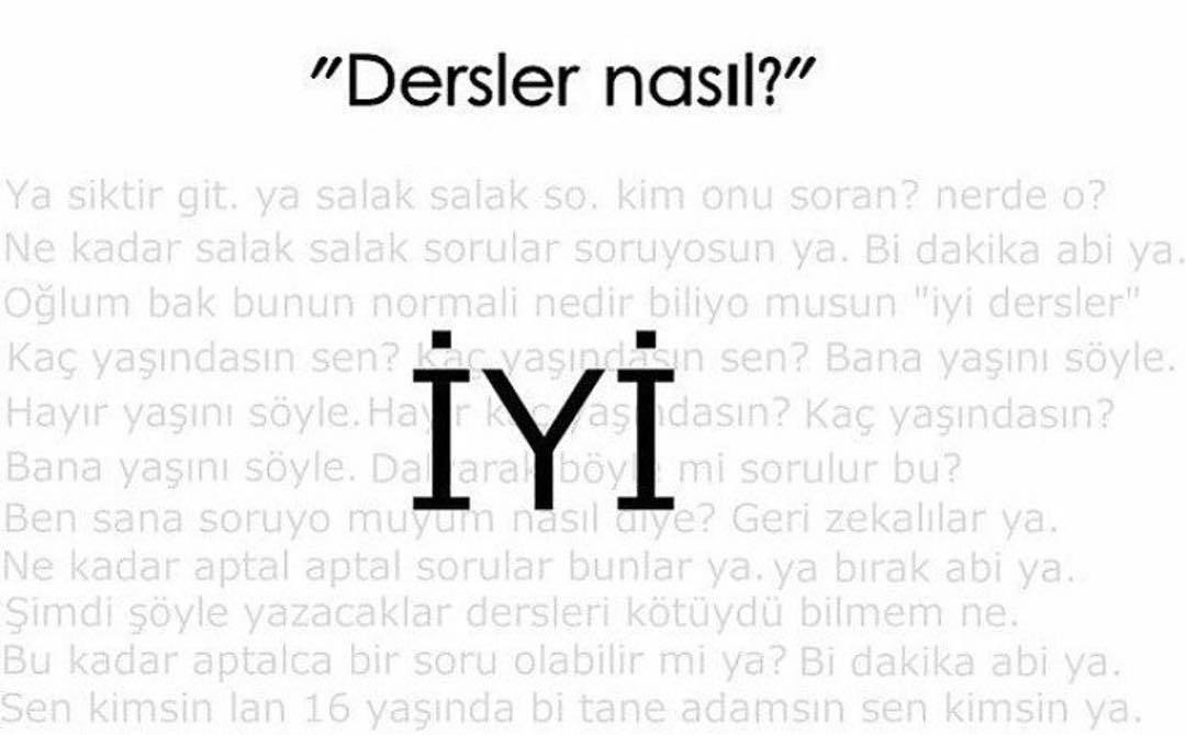 "Dersler nasıl?"
Ya siktir...