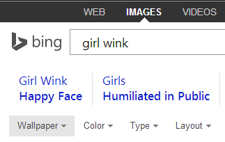 Only Bing would go from “girl wink” to “girls humiliated in public.” I neede