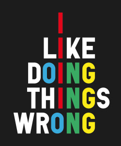 visual-poetry:  »i like doing things wrong«
