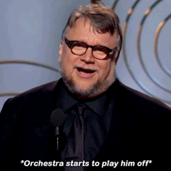 romanvb:  guillermodltoro: “Lower the music guys, for one second.“ Guillermo del Toro wins Best Director at the 2018 Golden Globes     For anyone who wasn’t watching, THEY DID lower the music. Most iconic moment since Patti Lupone’s “SHUT UP