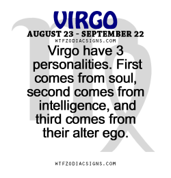wtfzodiacsigns:  Virgo have 3 personalities.