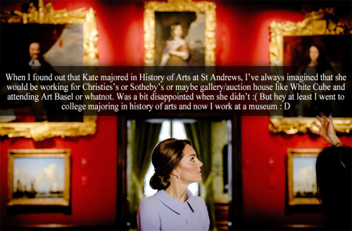 “When I found out that Kate majored in History of Arts at St Andrews, I’ve always imagin