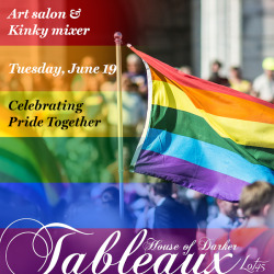 msdarker: This Tuesday, June 19th, Lot 45 Bushwick and House of Darker present: TABLEAUX, a Monthly Art Salon and Kinky Mixer. 7pm - 11pmThis month we celebrate Pride together and we invite ANYONE who is interested to come and sign up to model for a pose