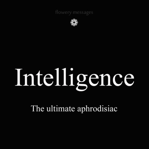 flowerymessages:Intelligence : The ultimate aphrodisiac