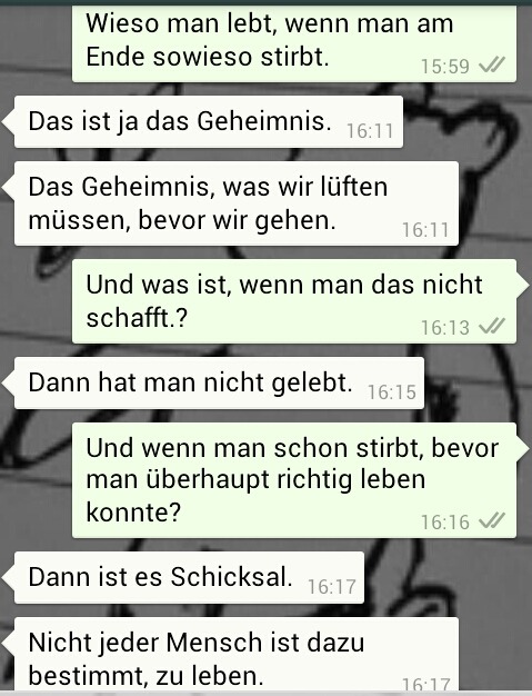 theres-nowhere-a-wonderland:  who-would-ever-understand:  Nicht jeder, wie ich, ist dazu bestimmt.  Cry. 