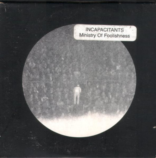 Incapacitants ‎– Ministry Of Foolishness