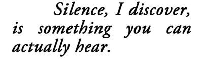 metamorphesque: ― Haruki Murakami, Kafka on the Shore[text ID: Silence, I discover, is something you can actually hear.]