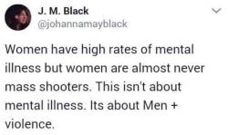 coolfayebunny:  liberalsarecool:  Mental illness is global.   America has a very unique problem with guns, violence, and toxic white men.   Reblog every time there’s a mass shooting  