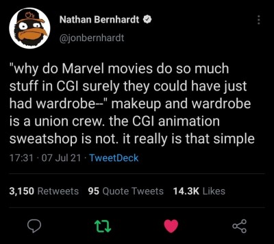 adhd-hippie:brw:[id; a tweet by nathan bernhardt @jonberhardt: “why do marvel movies do so much stuff in CGI surely they could have just had wardrobe-” makeup and wardrobe is a union crew. the CGI animation sweatshop is not. it really is that