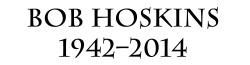 christajnewman:  RIP Bob HoskinsIMDb / Wiki / Top Performances  