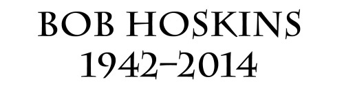 christajnewman: RIP Bob HoskinsIMDb / Wiki / Top Performances