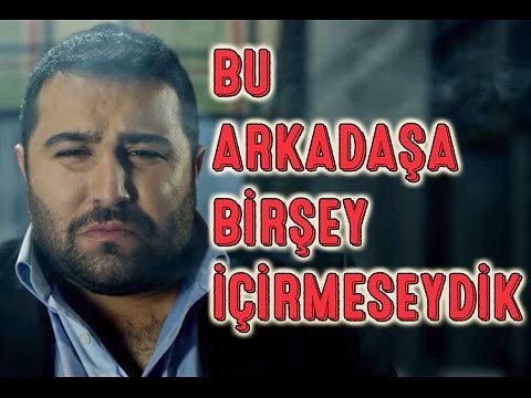 BU
ARKADAŞA
BİRŞEY
İÇİRMESEYDİK