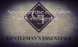 gentlemansessentials:  Education vs Intelligence