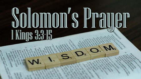 Solomon's Prayer: Wisdom (1 Kings 3:3-15)