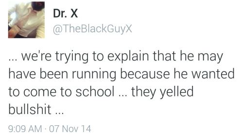 babycakesbriauna:Because God forbid a young, black male in America actually wants an education.