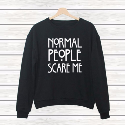 corind:  UNISEX SWEATSHIRTS MORE ISSUES THAN VOGUE SCHOOL KILLS MY VIBE I DON’T NEED YOU I HAVE WIFI DAYDREAMER WE ARE ALL FREAKS BLACK IS MY HAPPY COLOUR NORMAL PEOPLE SCARE ME ALL MONSTERS ARE HUMAN MY MOM SAYS I’M PRETTY ALIEN 