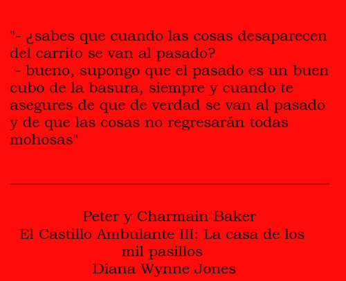 lacoleccionistadecitas:  #456 “-¿sabes que cuando las cosas desaparecen del carrito se van al pasado?- bueno, supongo que el pasado es un buen cubo de la basura, siempre y cuando te asegures de que de verdad se van al pasado y de que las cosas no