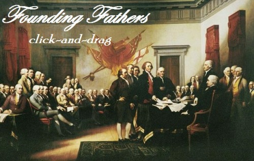 saintjustrevolutionaryrockstar:buhbuhbetsey:williamfbuckleyjr:Founding Fathers themed Click and Drag
