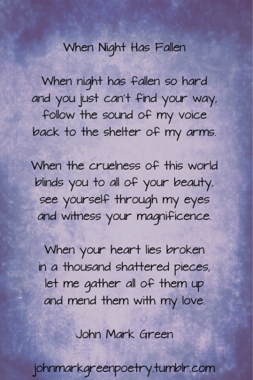 johnmarkgreenpoetry:  “When Night Has Fallen” -John Mark Green  Beautiful