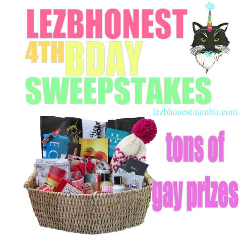 lezbhonest:This sweepstakes is to celebrate Lezbhonest’s 4th year!! I think ya’ll are great. So this