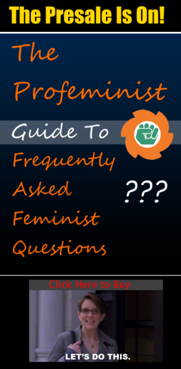 LAST DAY FOR E-BOOK PRESALE! The Profeminist Guide to Frequently Asked Feminist Questions launches t