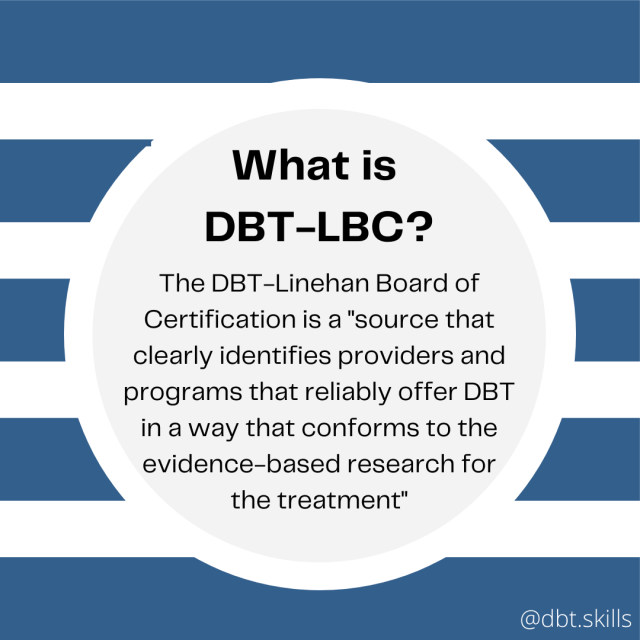 The DBT-Linehan Board of Certification is a "source that clearly identifies providers and programs that reliably offer DBT in a way that conforms to the evidence-based research for the treatment"