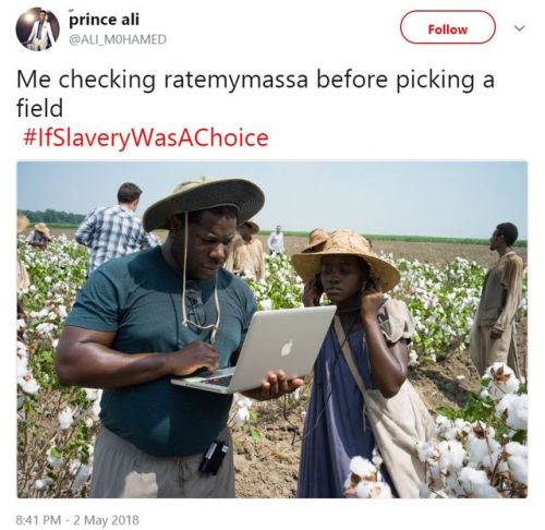 mesyman:  Black twitter doesn’t seem to be taking a rest with these #IfSlaveryWasAChoice memes.